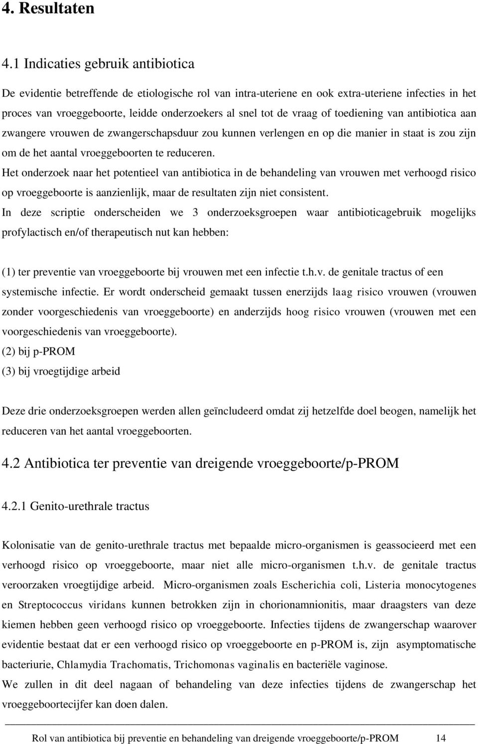 vraag of toediening van antibiotica aan zwangere vrouwen de zwangerschapsduur zou kunnen verlengen en op die manier in staat is zou zijn om de het aantal vroeggeboorten te reduceren.