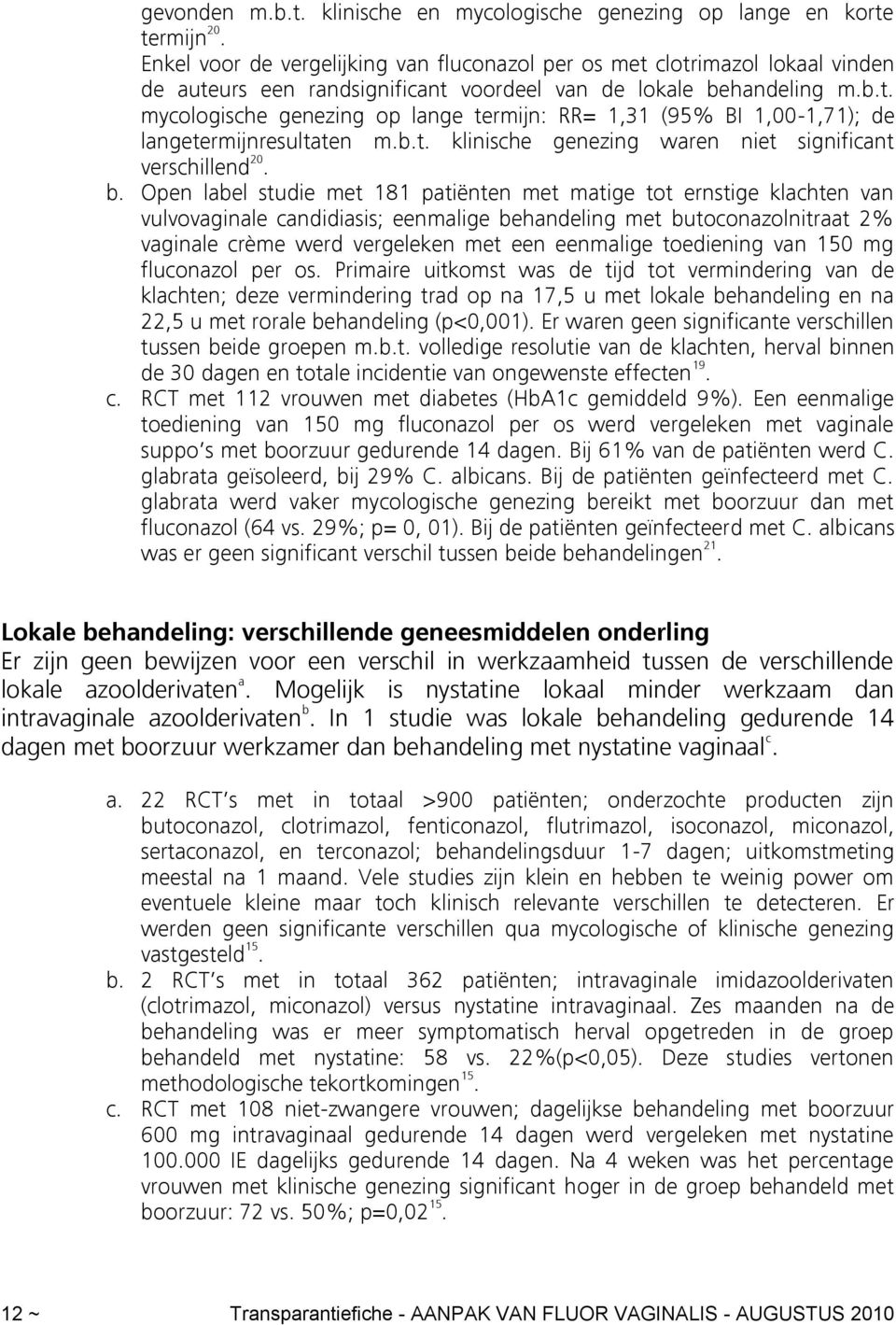 b.t. klinische genezing waren niet significant verschillend 20. b.