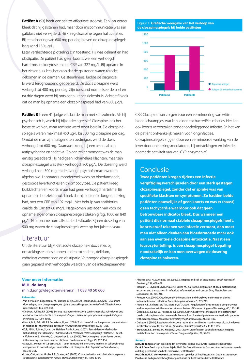 De patiënt had geen koorts, wel een verhoogd hartritme, leukocytose en een CRP van 327 mg/l. Bij opname in het ziekenhuis leek het erop dat de galstenen waren terechtgekomen in de darmen.