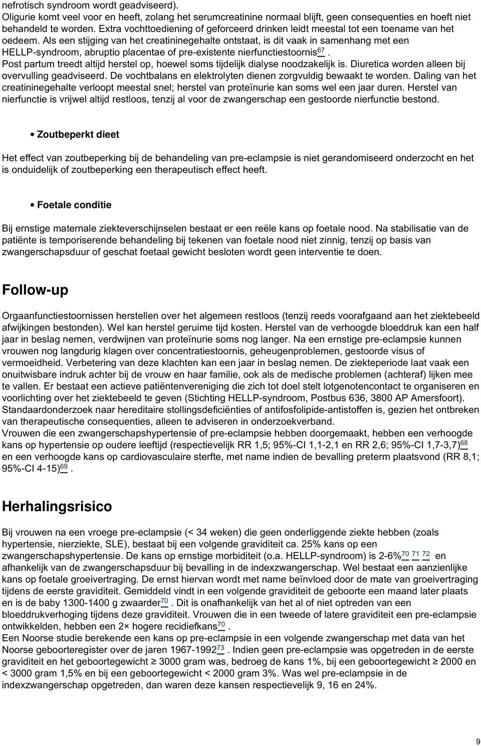 Als een stijging van het creatininegehalte ontstaat, is dit vaak in samenhang met een HELLP-syndroom, abruptio placentae of pre-existente nierfunctiestoornis 67.