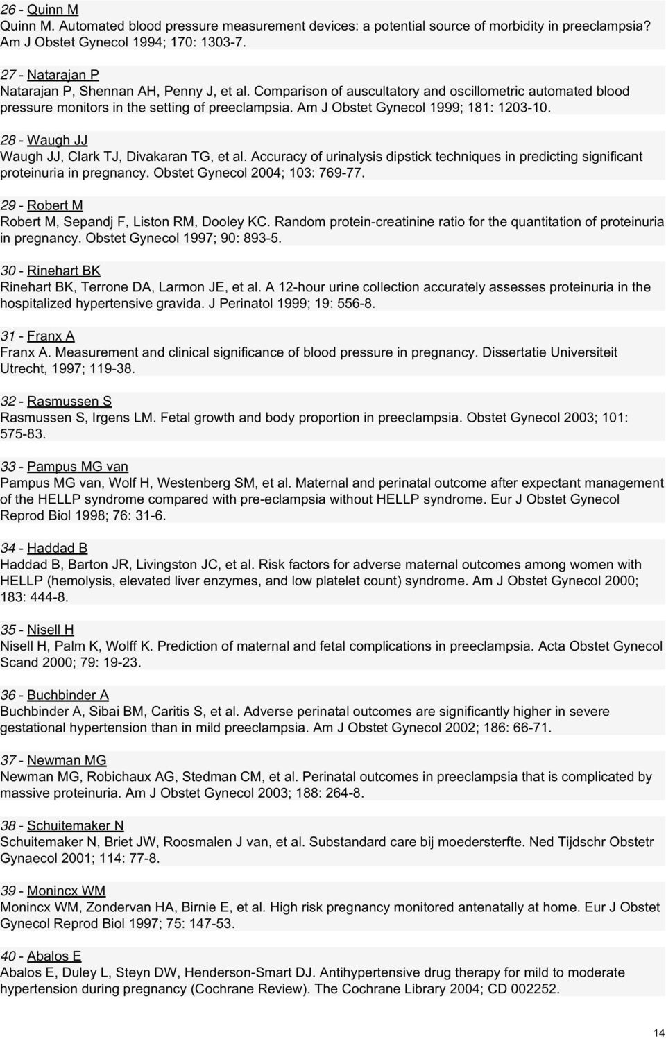 Am J Obstet Gynecol 1999; 181: 1203-10. 28 - Waugh JJ Waugh JJ, Clark TJ, Divakaran TG, et al. Accuracy of urinalysis dipstick techniques in predicting significant proteinuria in pregnancy.