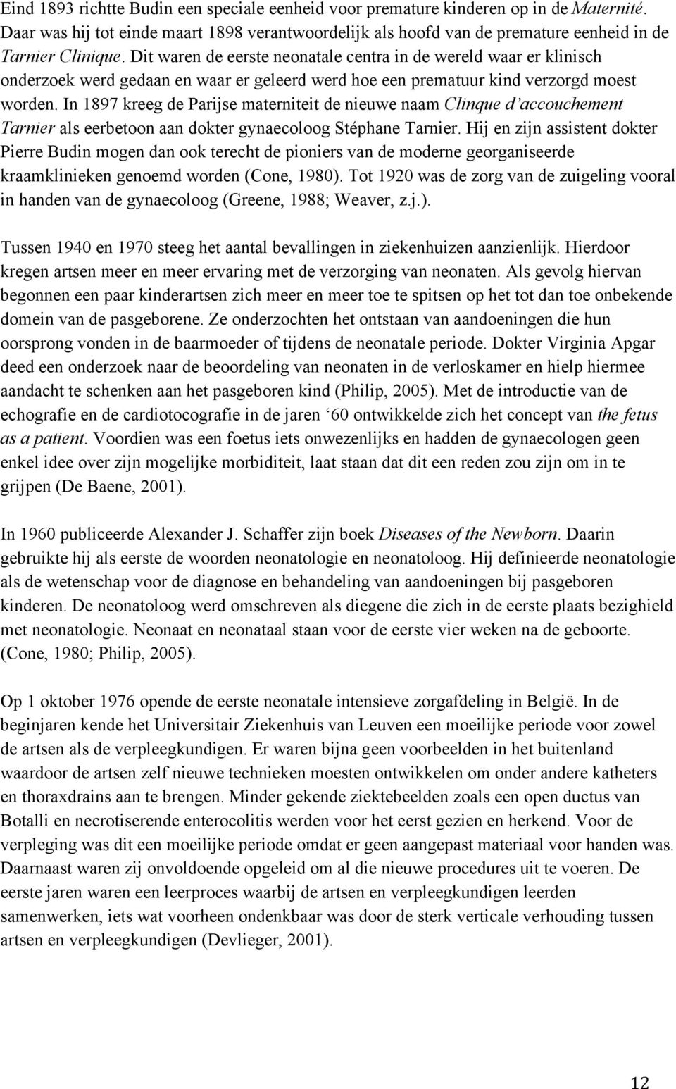 In 1897 kreeg de Parijse materniteit de nieuwe naam Clinque d accouchement Tarnier als eerbetoon aan dokter gynaecoloog Stéphane Tarnier.