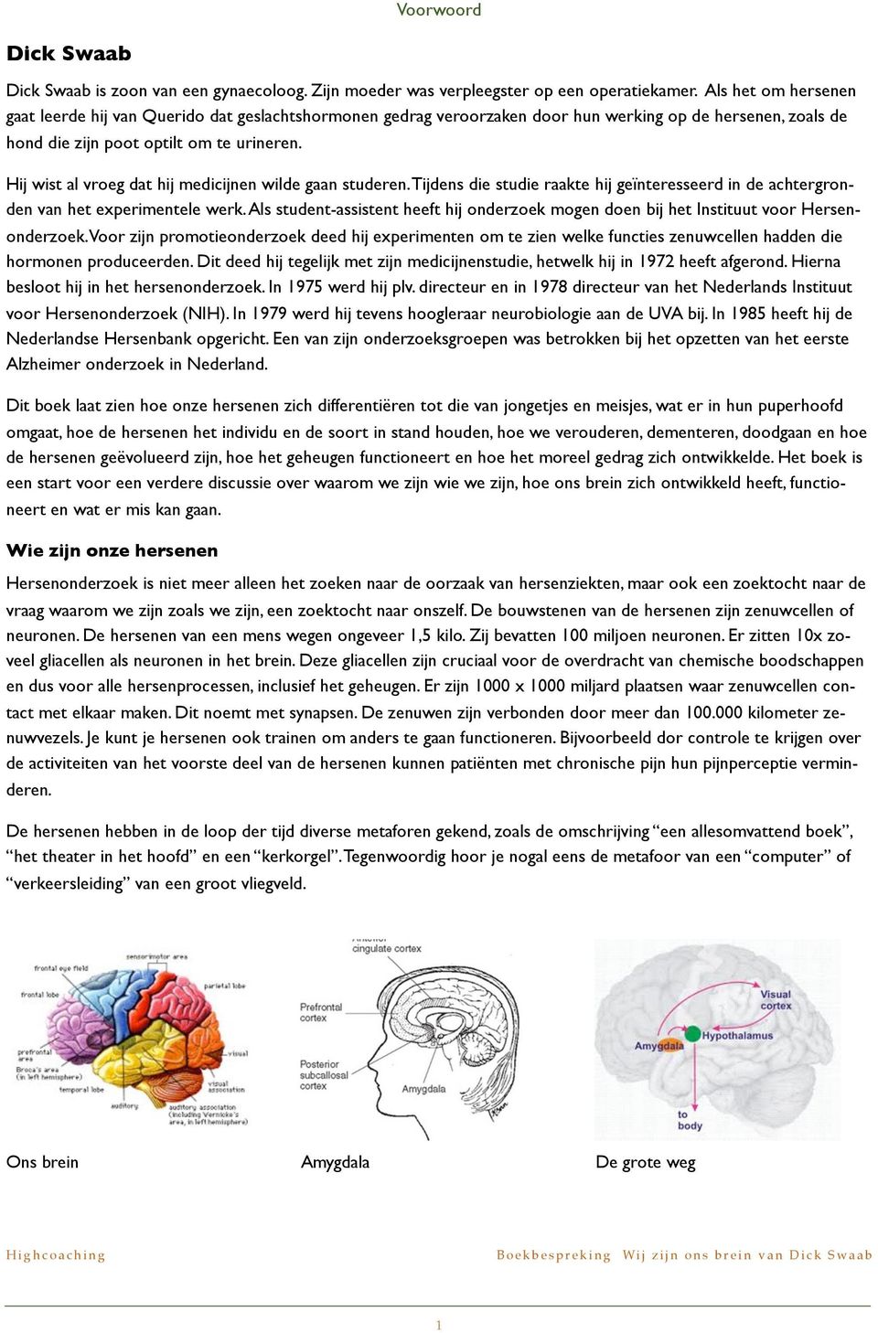 Hij wist al vroeg dat hij medicijnen wilde gaan studeren. Tijdens die studie raakte hij geïnteresseerd in de achtergronden van het experimentele werk.