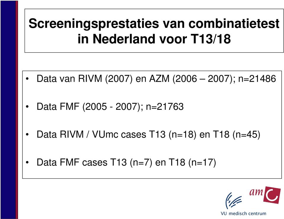 Data FMF (2005-2007); n=21763 Data RIVM / VUmc cases T13