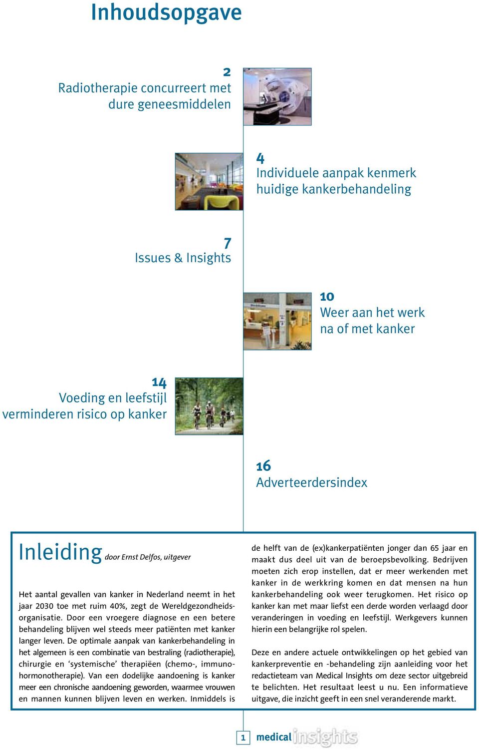 Wereldgezondheidsorganisatie. Door een vroegere diagnose en een betere behandeling blijven wel steeds meer patiënten met kanker langer leven.