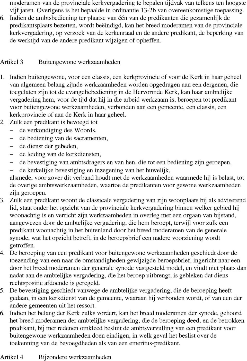 van de kerkenraad en de andere predikant, de beperking van de werktijd van de andere predikant wijzigen of opheffen. Artikel 3 Buitengewone werkzaamheden 1.