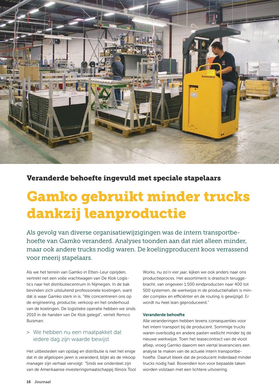 Als we het terrein van Gamko in Etten-Leur oprijden, vertrekt net een volle vrachtwagen van De Klok Logistics naar het distributiecentrum in Nijmegen.