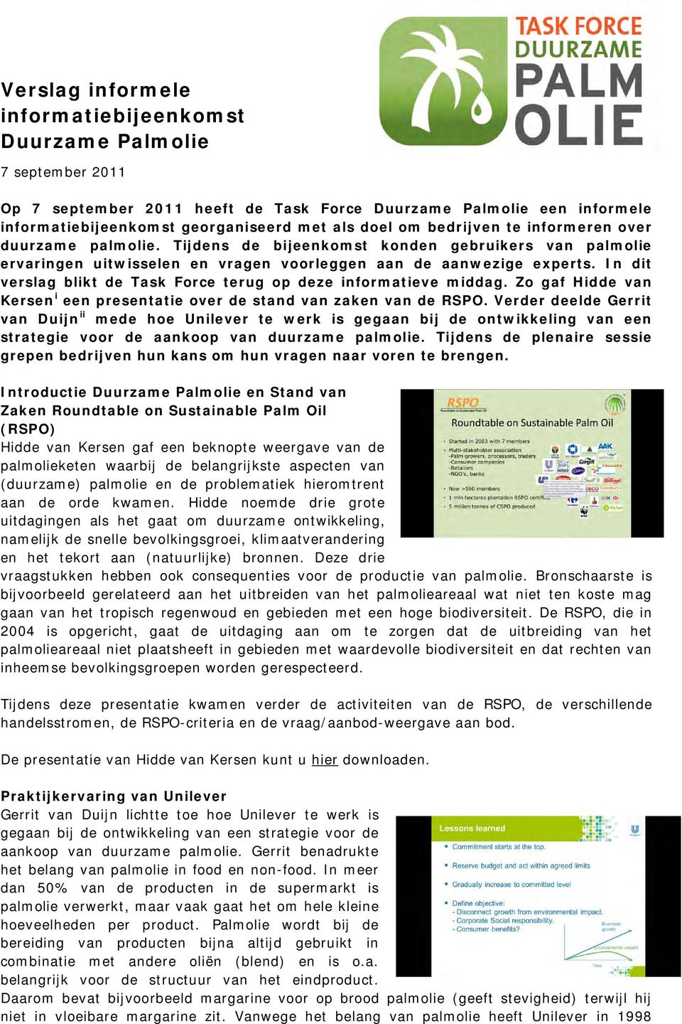 In dit verslag blikt de Task Force terug op deze informatieve middag. Zo gaf Hidde van Kersen i een presentatie over de stand van zaken van de RSPO.