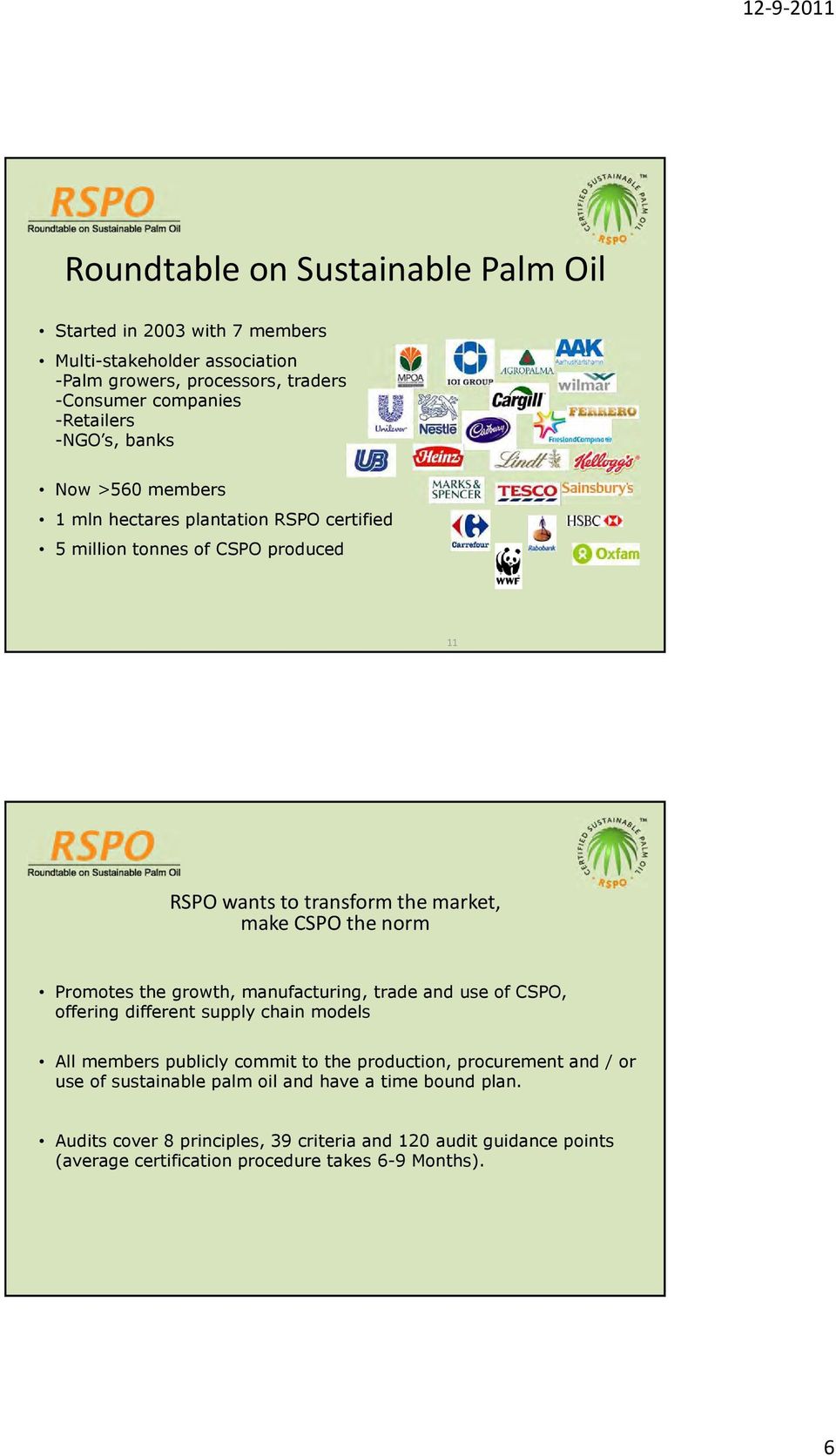 the growth, manufacturing, trade and use of CSPO, offering different supply chain models All members publicly commit to the production, procurement and / or use of