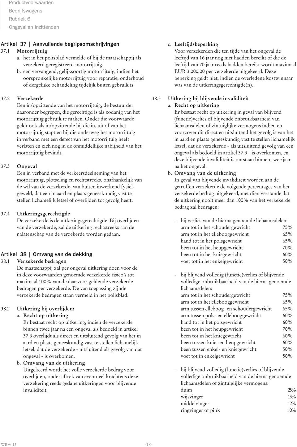 j de maatschappij als verzekerd geregistreerd motorrijtuig. b.