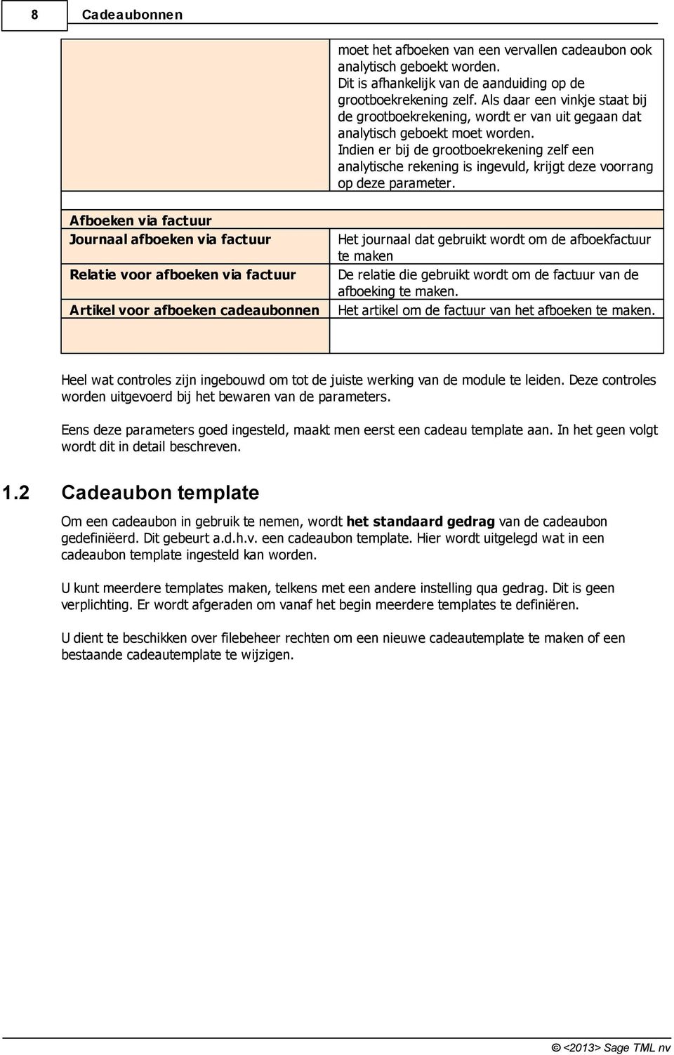 Indien er bij de grootboekrekening zelf een analytische rekening is ingevuld, krijgt deze voorrang op deze parameter.