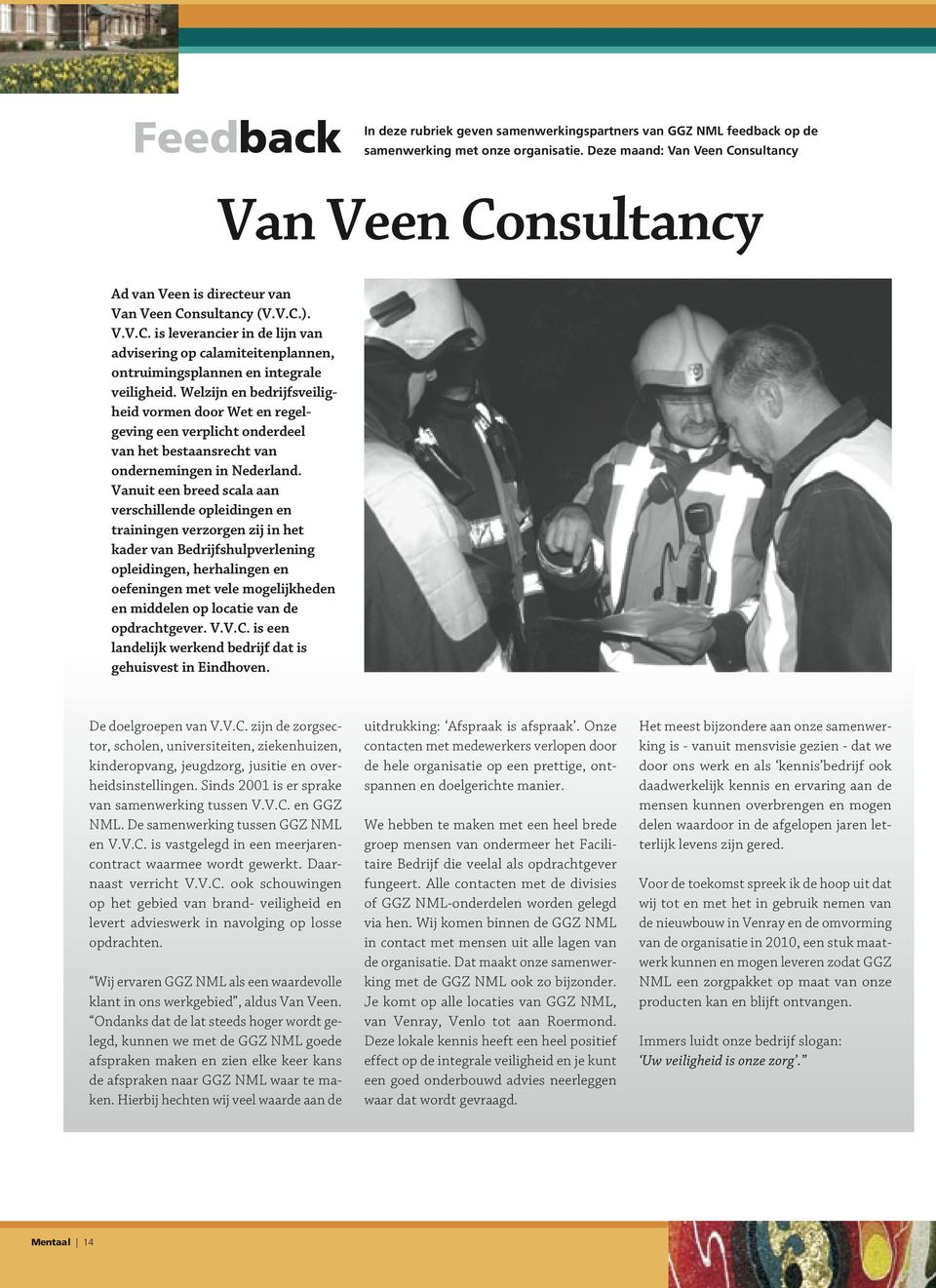 Welzijn en bedrijfsveiligheid vormen door Wet en regelgeving een verplicht onderdeel van het bestaansrecht van ondernemingen in Nederland.