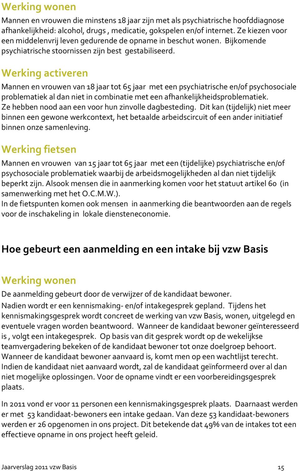 Werking activeren Mannen en vrouwen van 18 jaar tot 65 jaar met een psychiatrische en/of psychosociale problematiek al dan niet in combinatie met een afhankelijkheidsproblematiek.