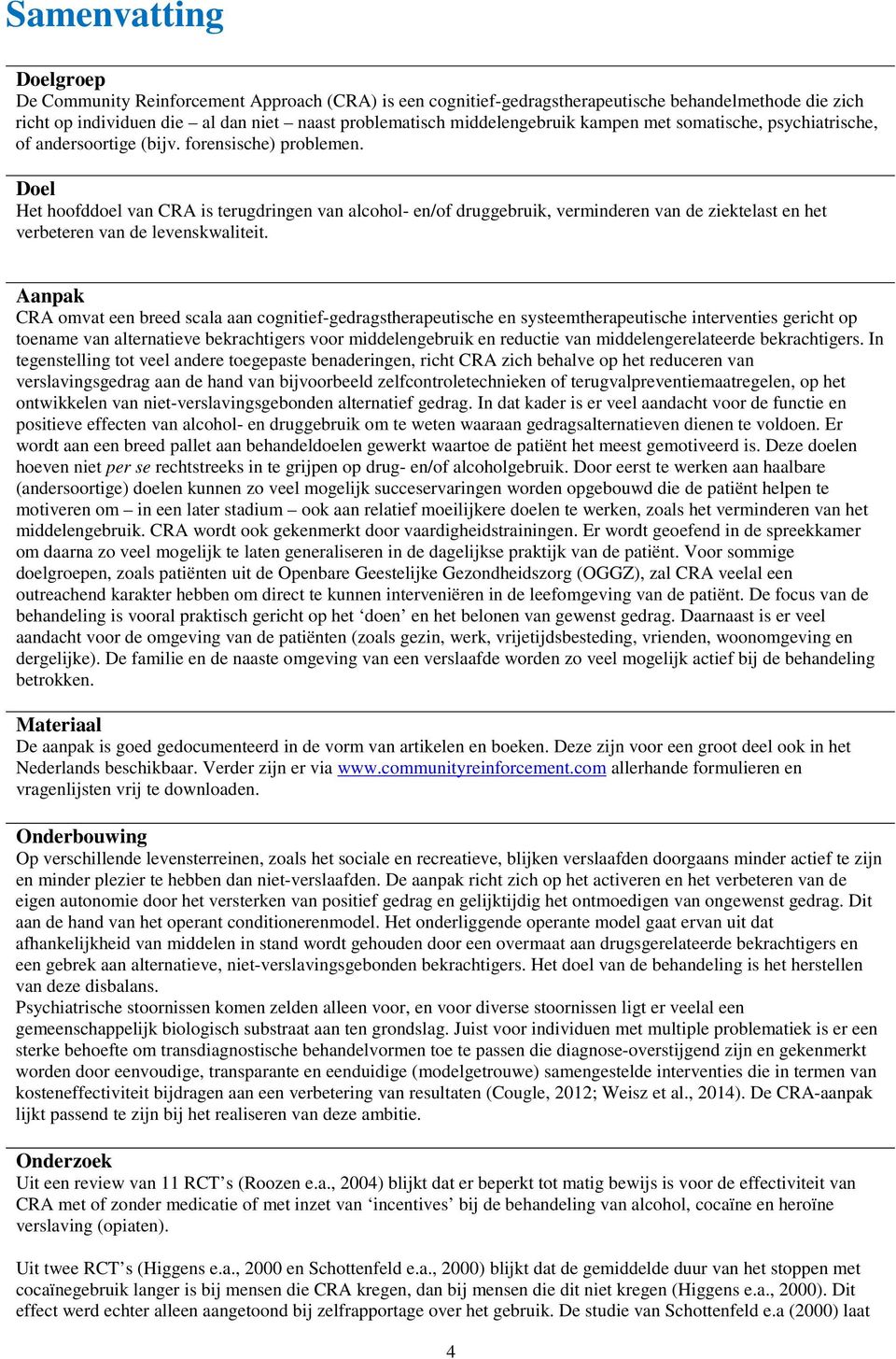 Doel Het hoofddoel van CRA is terugdringen van alcohol- en/of druggebruik, verminderen van de ziektelast en het verbeteren van de levenskwaliteit.