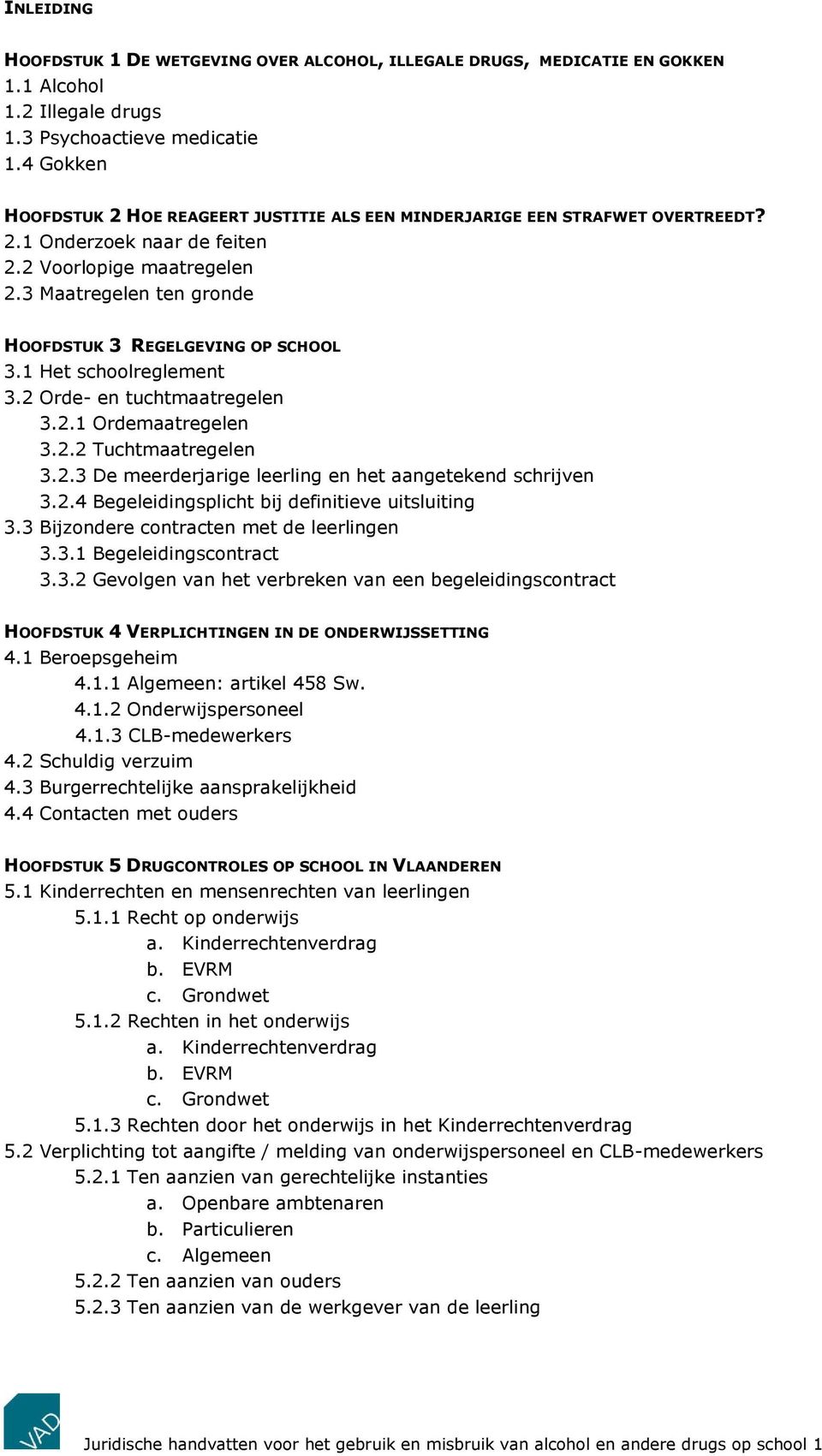 3 Maatregelen ten gronde HOOFDSTUK 3 REGELGEVING OP SCHOOL 3.1 Het schoolreglement 3.2 Orde- en tuchtmaatregelen 3.2.1 Ordemaatregelen 3.2.2 Tuchtmaatregelen 3.2.3 De meerderjarige leerling en het aangetekend schrijven 3.