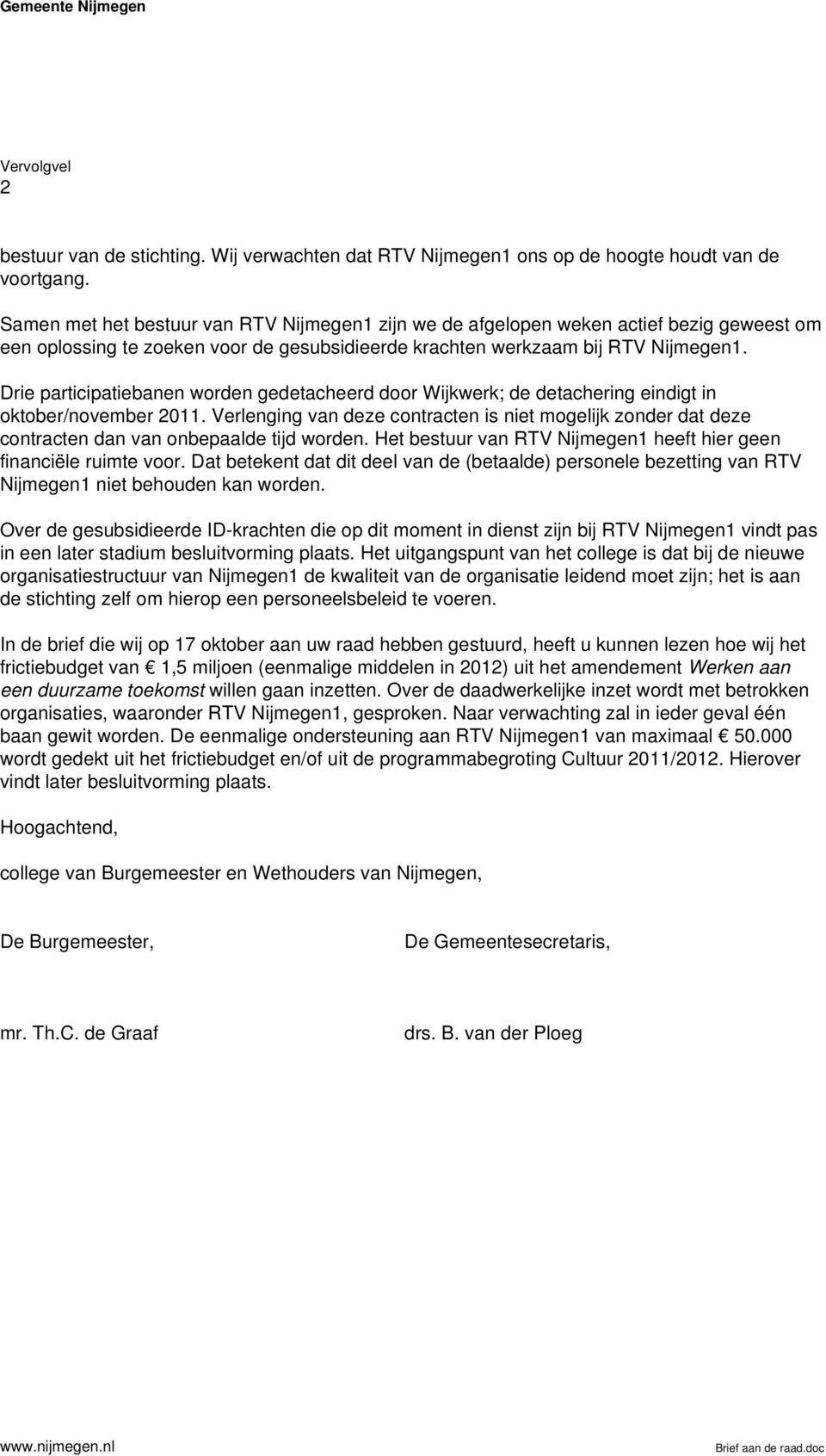 Drie participatiebanen worden gedetacheerd door Wijkwerk; de detachering eindigt in oktober/november 2011.