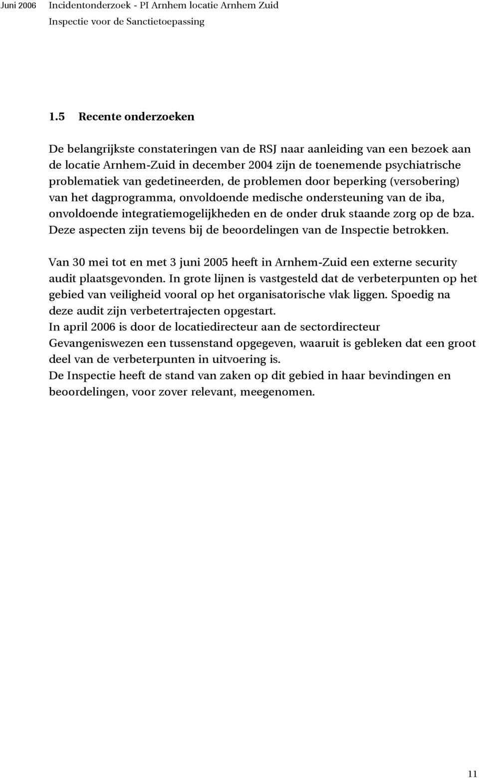 bza. Deze aspecten zijn tevens bij de beoordelingen van de Inspectie betrokken. Van 30 mei tot en met 3 juni 2005 heeft in Arnhem-Zuid een externe security audit plaatsgevonden.