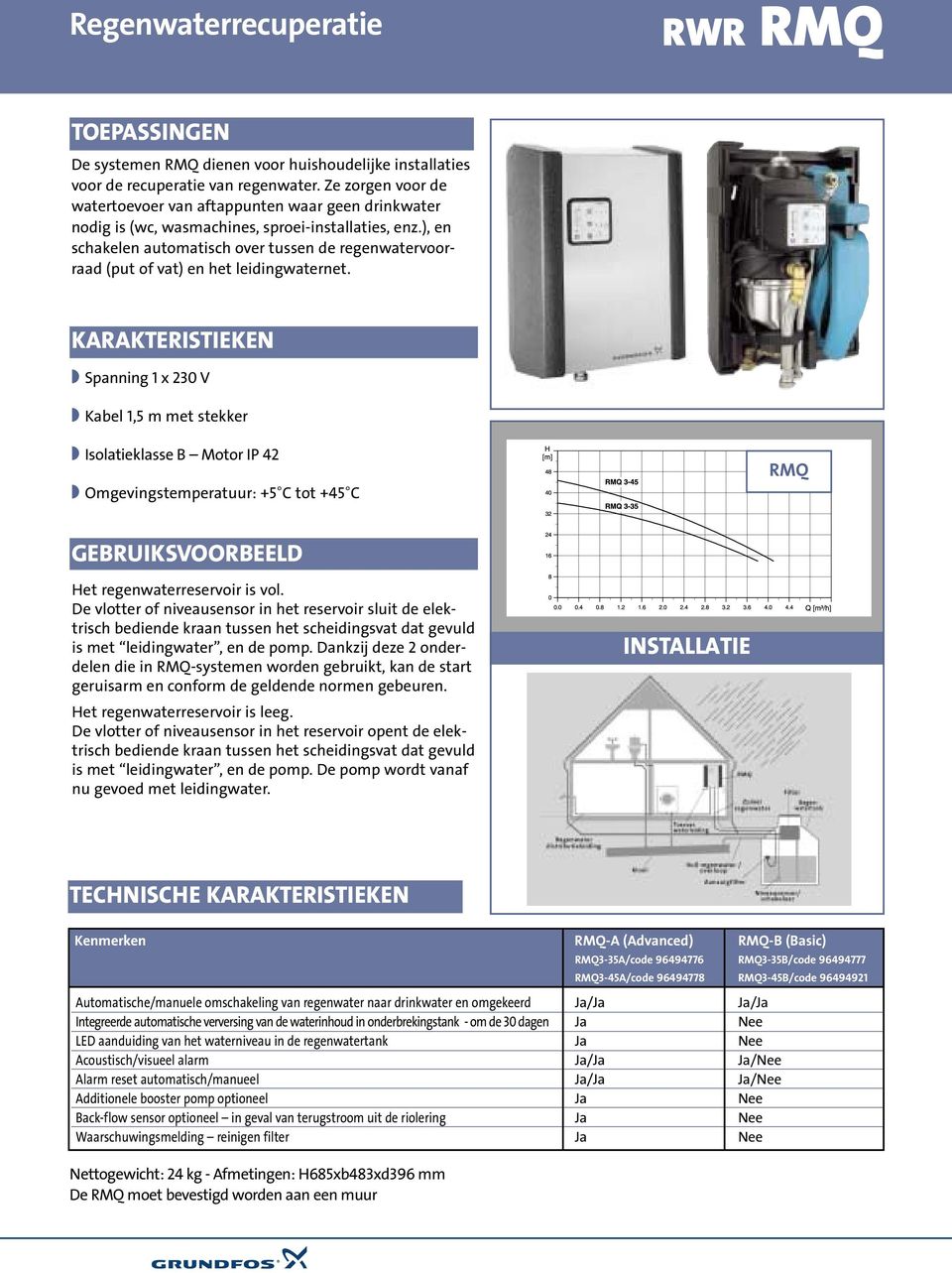 ), en schakelen automatisch over tussen de regenwatervoorraad (put of vat) en het leidingwaternet.