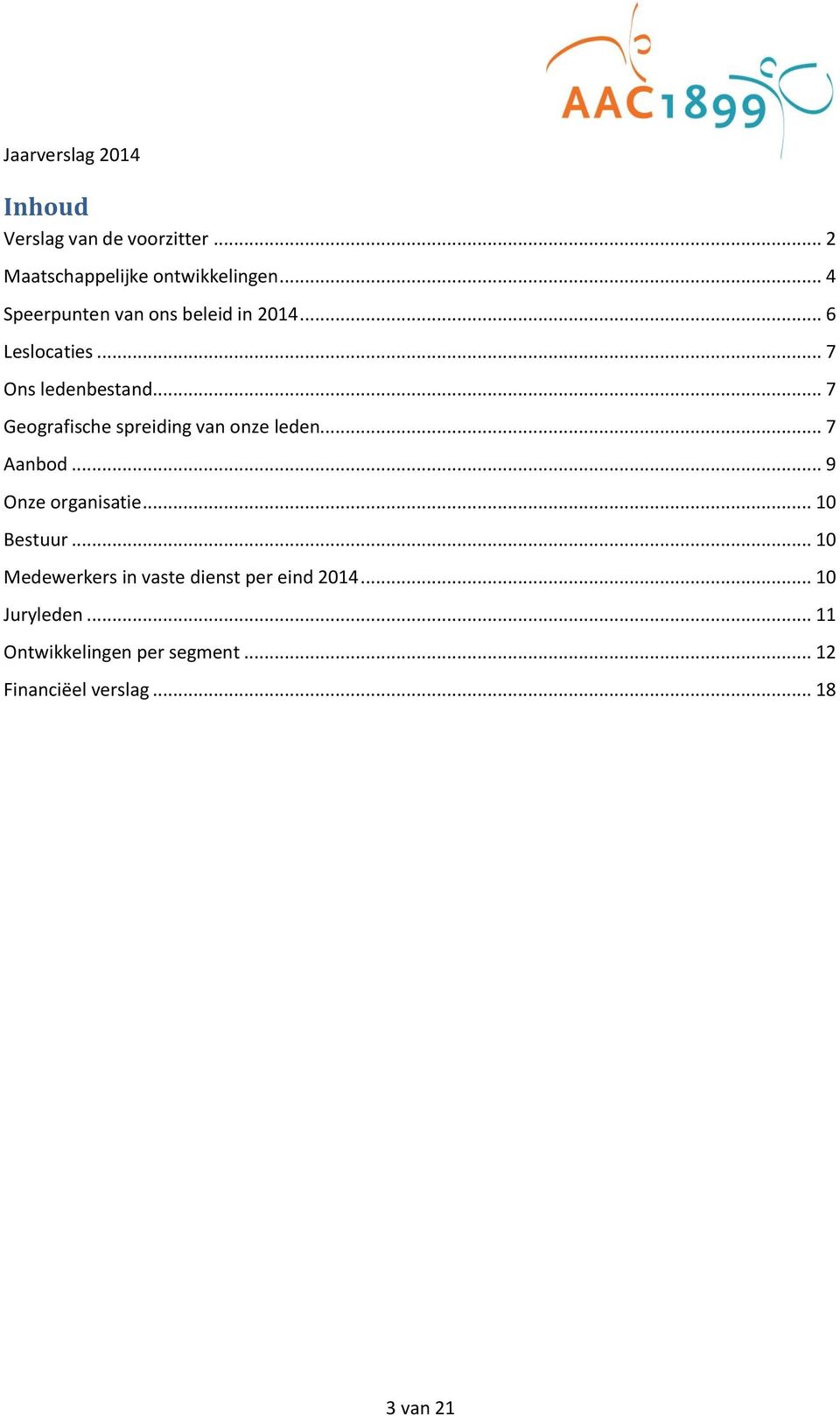 .. 7 Geografische spreiding van onze leden... 7 Aanbod... 9 Onze organisatie... 10 Bestuur.