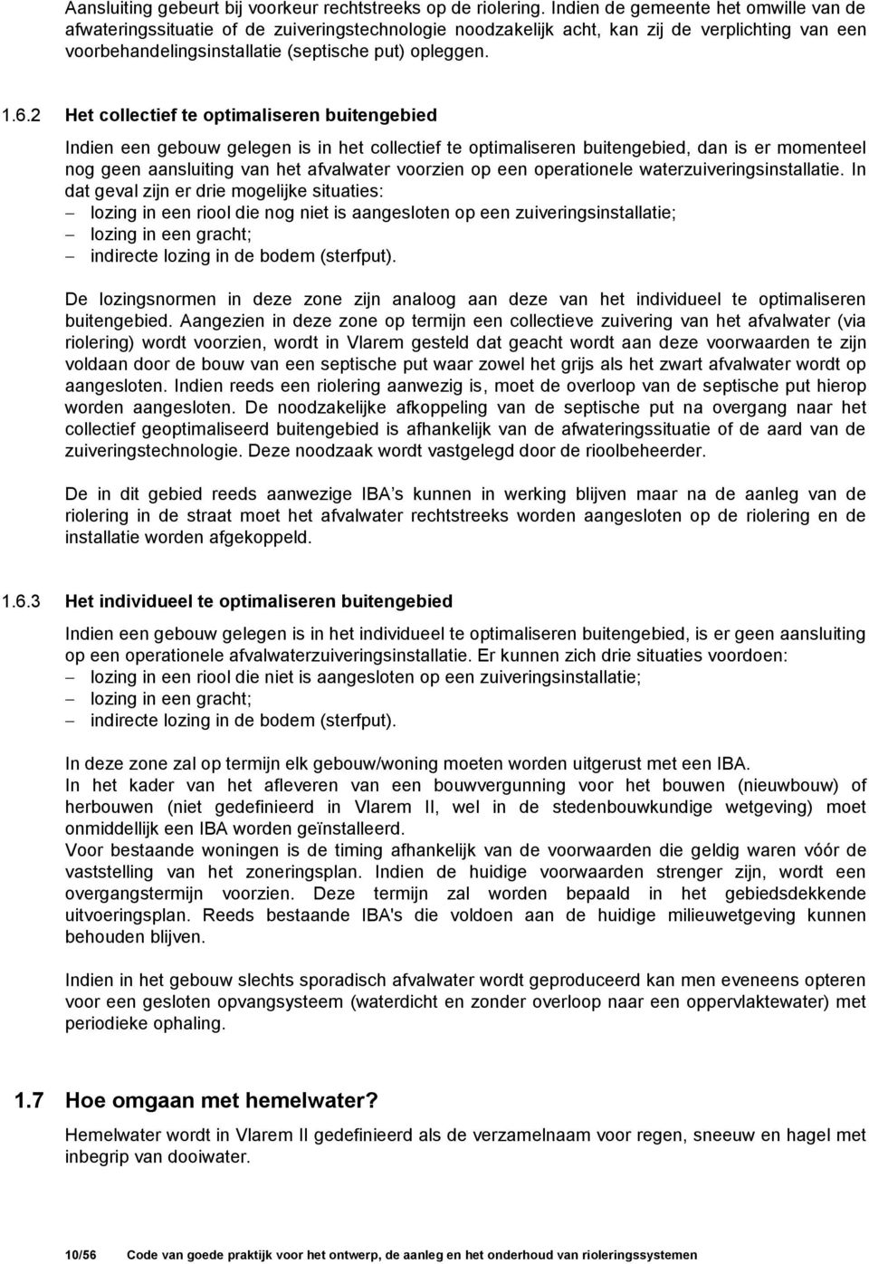 2 Het collectief te optimaliseren buitengebied Indien een gebouw gelegen is in het collectief te optimaliseren buitengebied, dan is er momenteel nog geen aansluiting van het afvalwater voorzien op