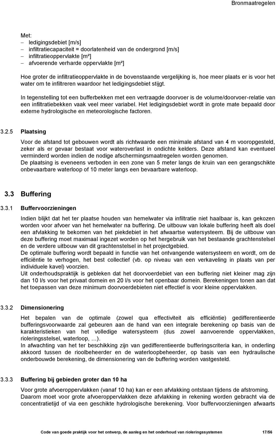 In tegenstelling tot een bufferbekken met een vertraagde doorvoer is de volume/doorvoer-relatie van een infiltratiebekken vaak veel meer variabel.