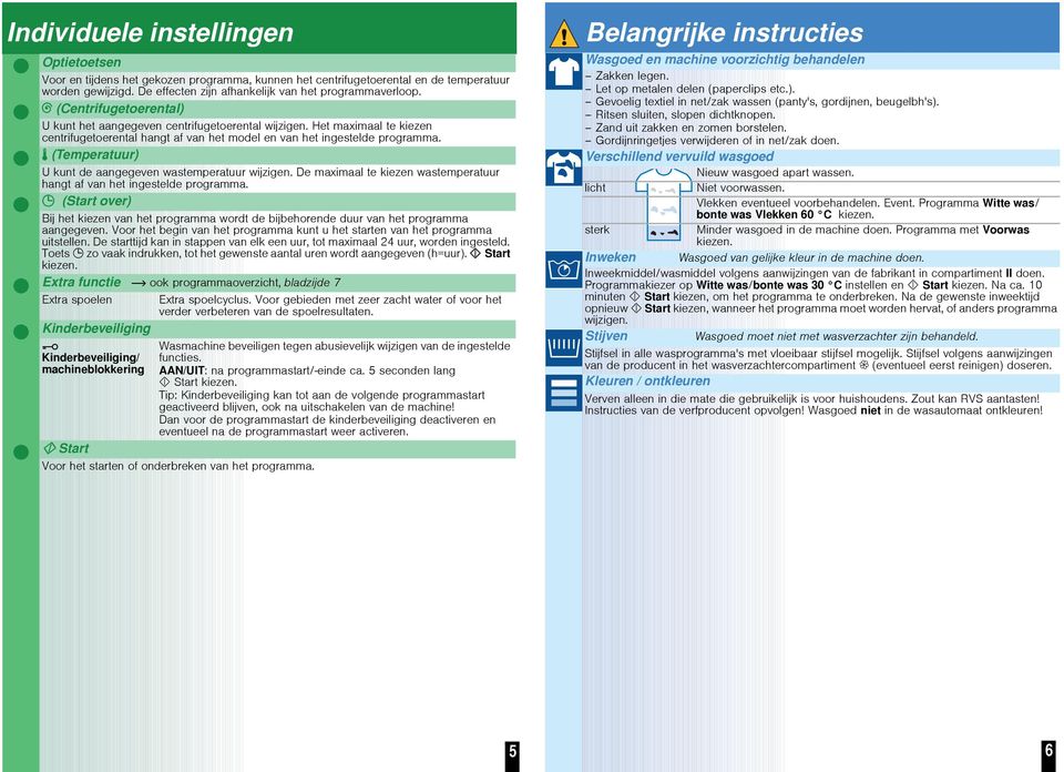 (Temperatuur) U kunt de aangegeven wastemperatuur wijzigen. De maximaal te kiezen wastemperatuur hangt af van het ingestelde programma.