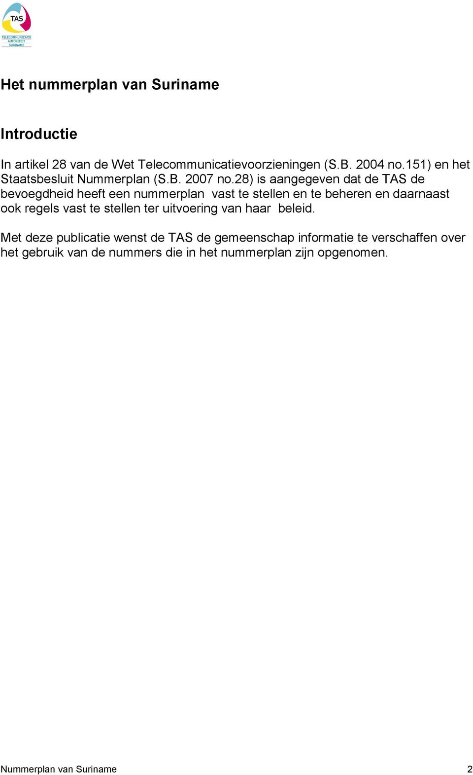 28) is aangegeven dat de TAS de bevoegdheid heeft een nummerplan vast te stellen en te beheren en daarnaast ook regels vast