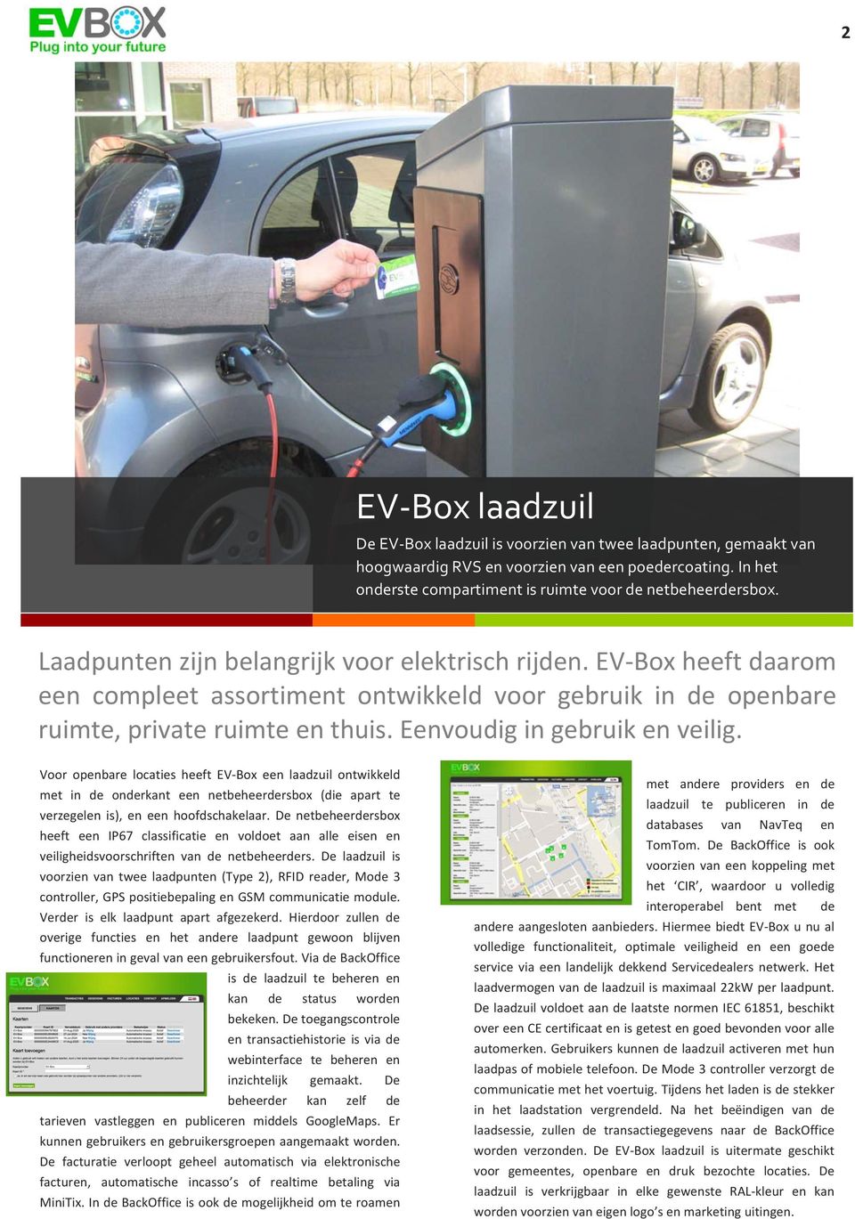 Voor openbare locaties heeft EV- Box een laadzuil ontwikkeld met in de onderkant een netbeheerdersbox (die apart te verzegelen is), en een hoofdschakelaar.