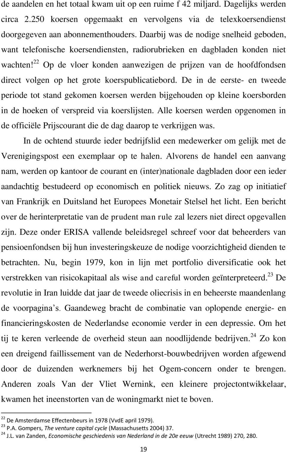 22 Op de vloer konden aanwezigen de prijzen van de hoofdfondsen direct volgen op het grote koerspublicatiebord.