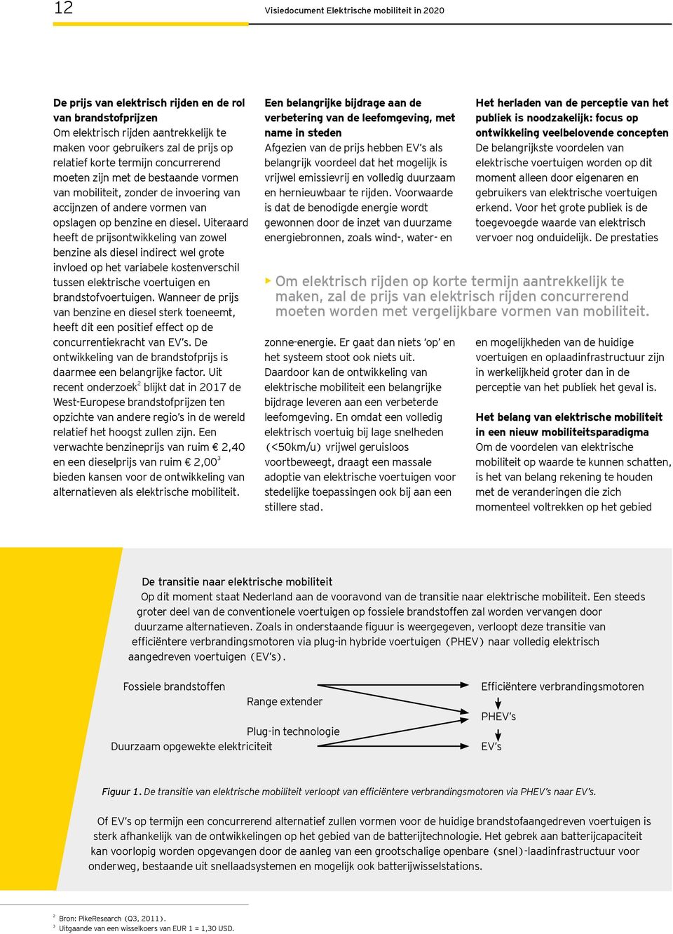 Uiteraard heeft de prijsontwikkeling van zowel benzine als diesel indirect wel grote invloed op het variabele kostenverschil tussen elektrische voertuigen en brandstofvoertuigen.