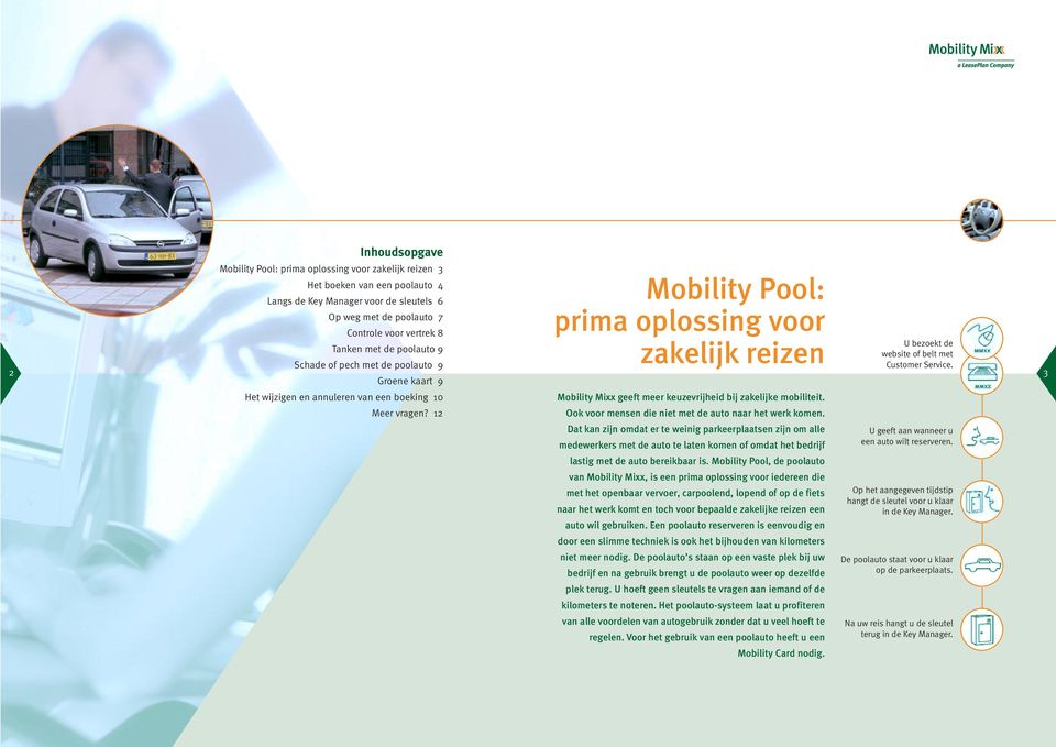 2 3 Groene kaart 9 Het wijzigen en annuleren van een boeking 10 Mobility Mixx geeft meer keuzevrijheid bij zakelijke mobiliteit. Meer vragen?