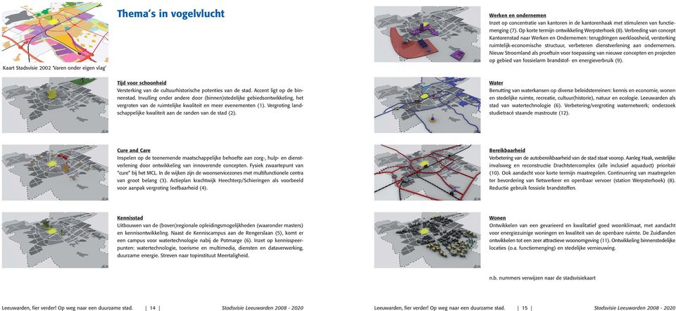 Verbreding van concept Kantorenstad naar Werken en Ondernemen: terugdringen werkloosheid, versterking ruimtelijk-economische structuur, verbeteren dienstverlening aan ondernemers.