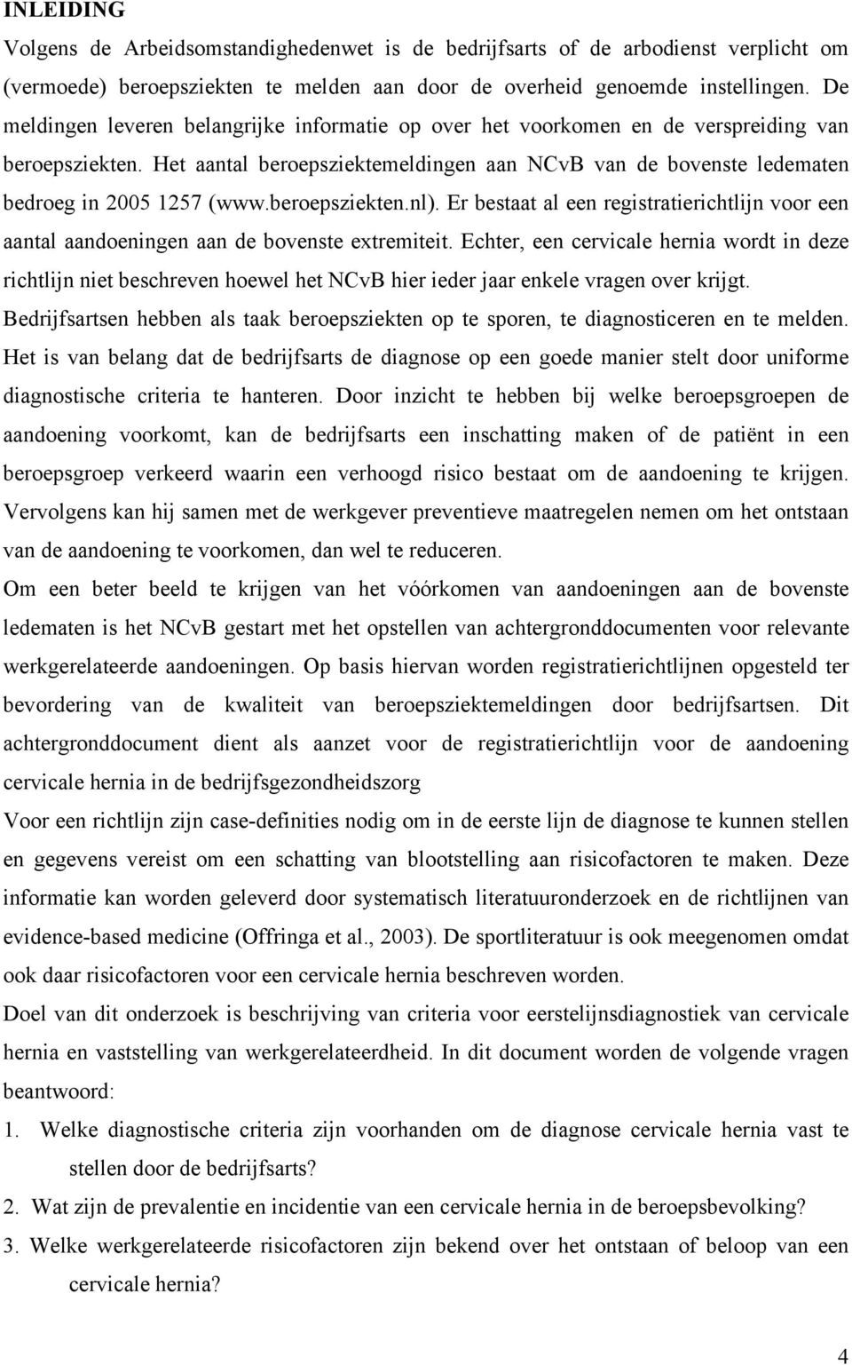 beroepsziekten.nl). Er bestaat al een registratierichtlijn voor een aantal aandoeningen aan de bovenste extremiteit.