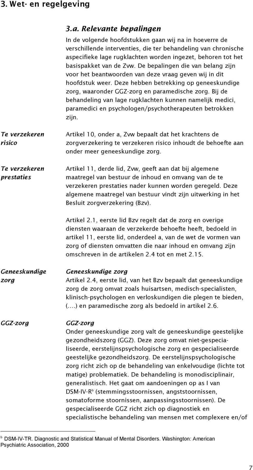 basispakket van de Zvw. De bepalingen die van belang zijn voor het beantwoorden van deze vraag geven wij in dit hoofdstuk weer.