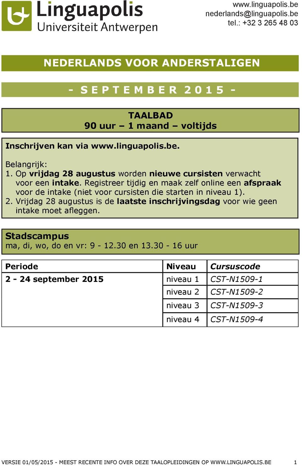 Registreer tijdig en maak zelf online een afspraak voor de intake (niet voor cursisten die starten in niveau 1). 2.