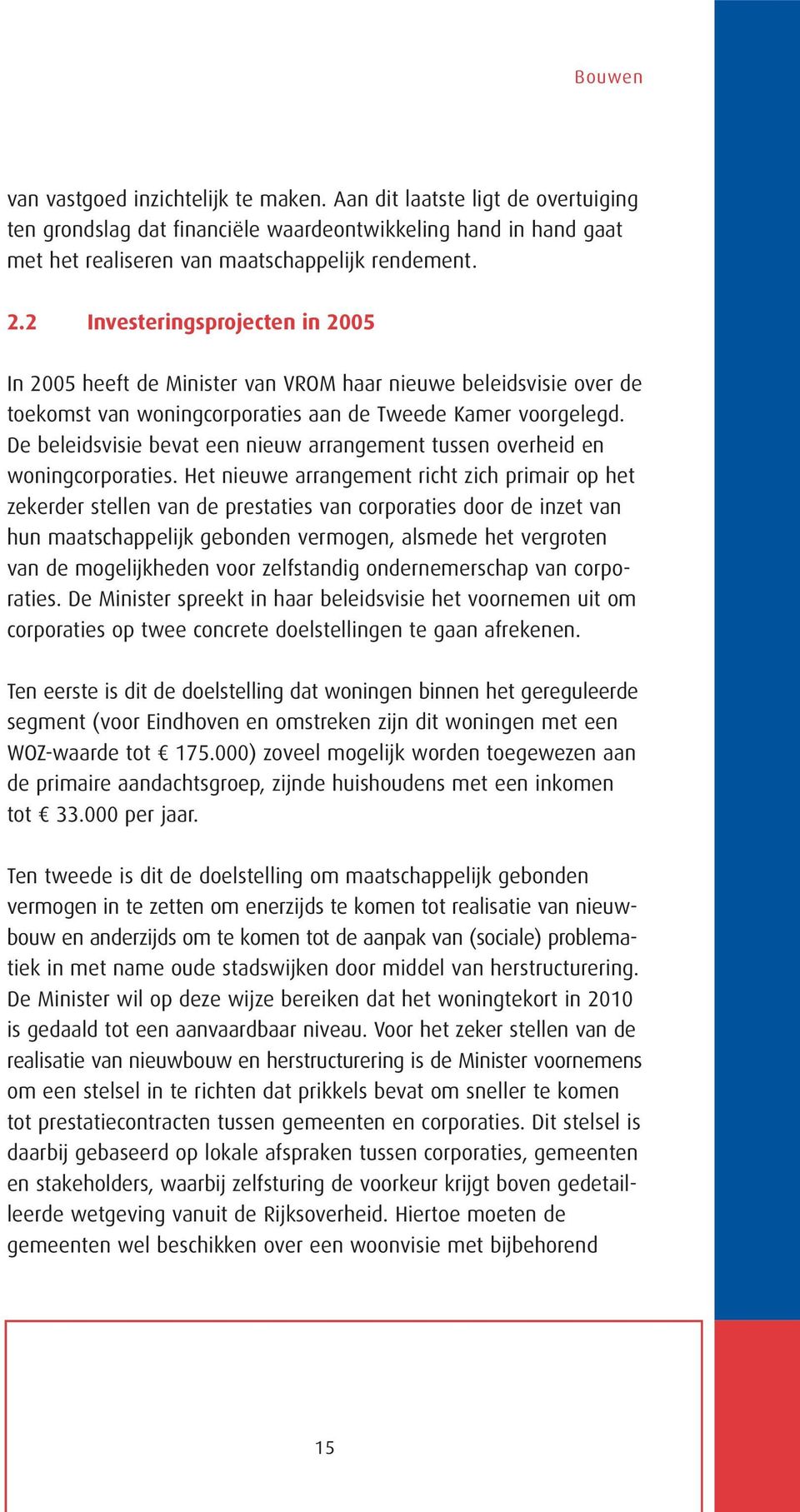 De beleidsvisie bevat een nieuw arrangement tussen overheid en woningcorporaties.