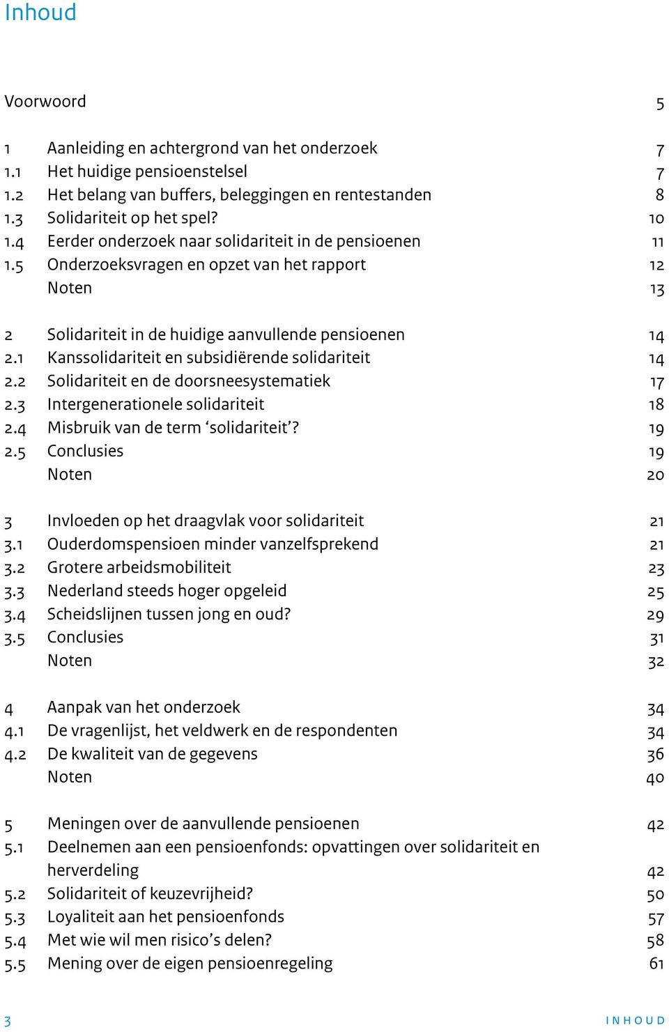 1 Kanssolidariteit en subsidiërende solidariteit 14 2.2 Solidariteit en de doorsneesystematiek 17 2.3 Intergenerationele solidariteit 18 2.4 Misbruik van de term solidariteit? 19 2.