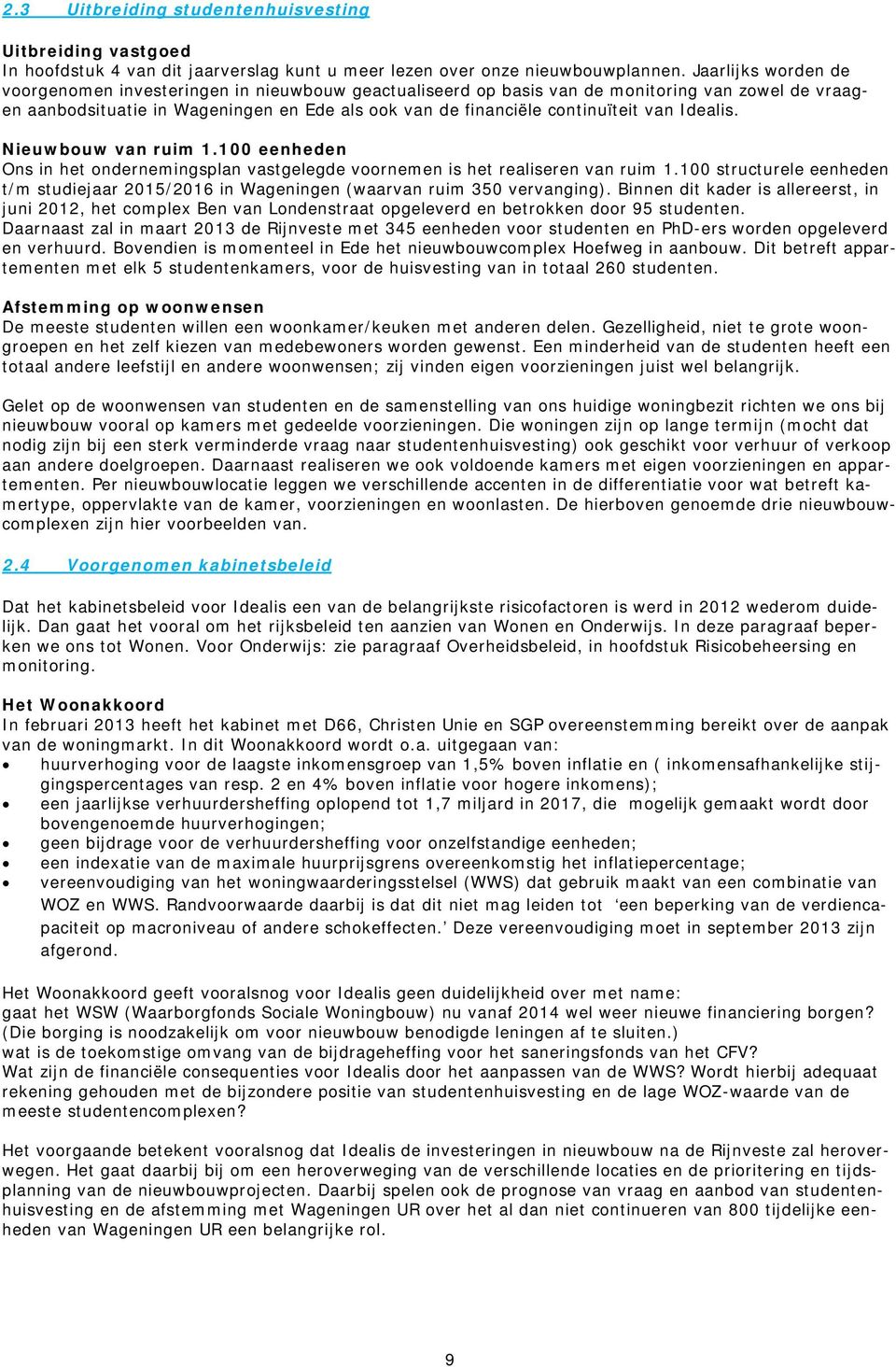 van Idealis. Nieuwbouw van ruim 1.100 eenheden Ons in het ondernemingsplan vastgelegde voornemen is het realiseren van ruim 1.