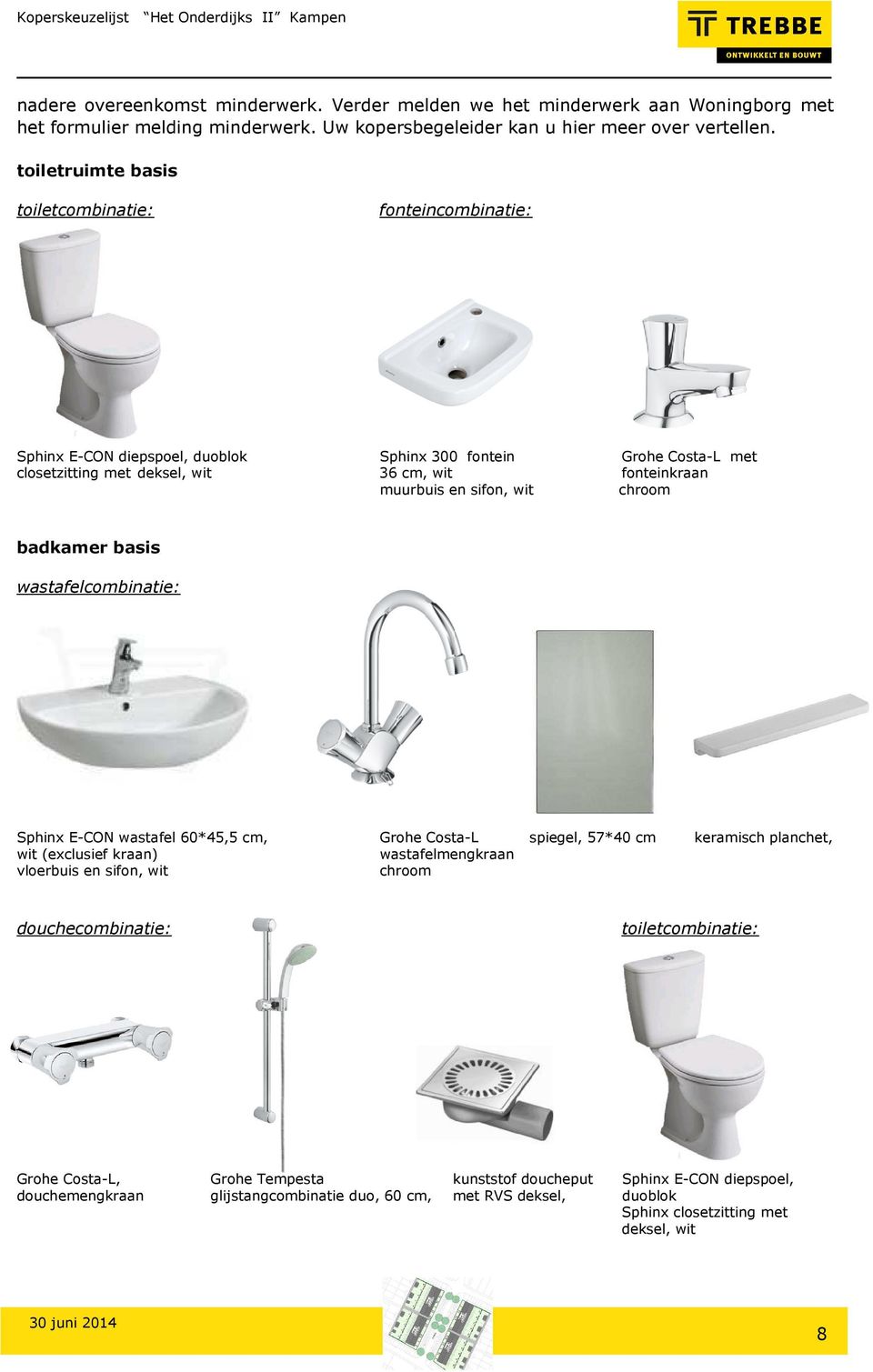 toiletruimte basis toiletcombinatie: fonteincombinatie: Sphinx E-CON diepspoel, duoblok Sphinx 300 fontein Grohe Costa-L met closetzitting met deksel, wit 36 cm, wit fonteinkraan muurbuis en sifon,