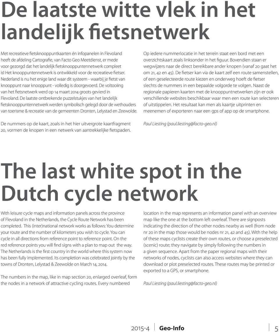 Nederland is nu het enige land waar dit systeem - waarbij je fietst van knooppunt naar knooppunt - volledig is doorgevoerd.