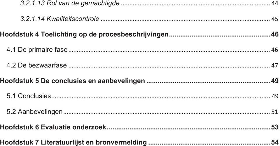 2 De bezwaarfase... 47 Hoofdstuk 5 De conclusies en aanbevelingen...49 5.1 Conclusies.