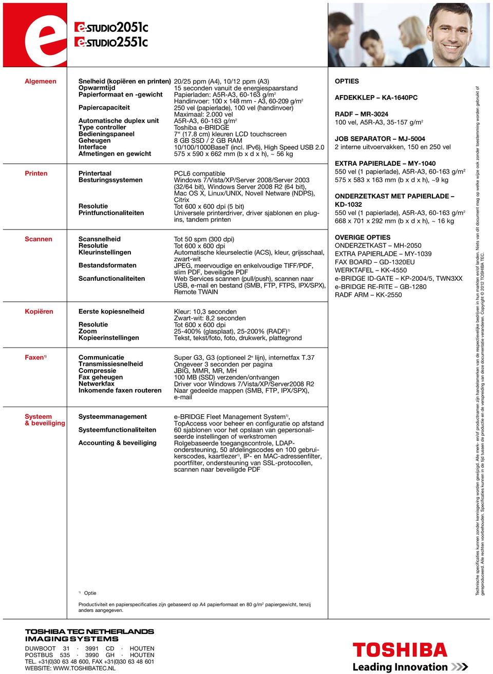 kopiesnelheid Zoom Kopieerinstellingen Communicatie Transmissiesnelheid Compressie Fax geheugen Netwerkfax Inkomende faxen routeren Systeemmanagement Systeemfunctionaliteiten Accounting & beveiliging