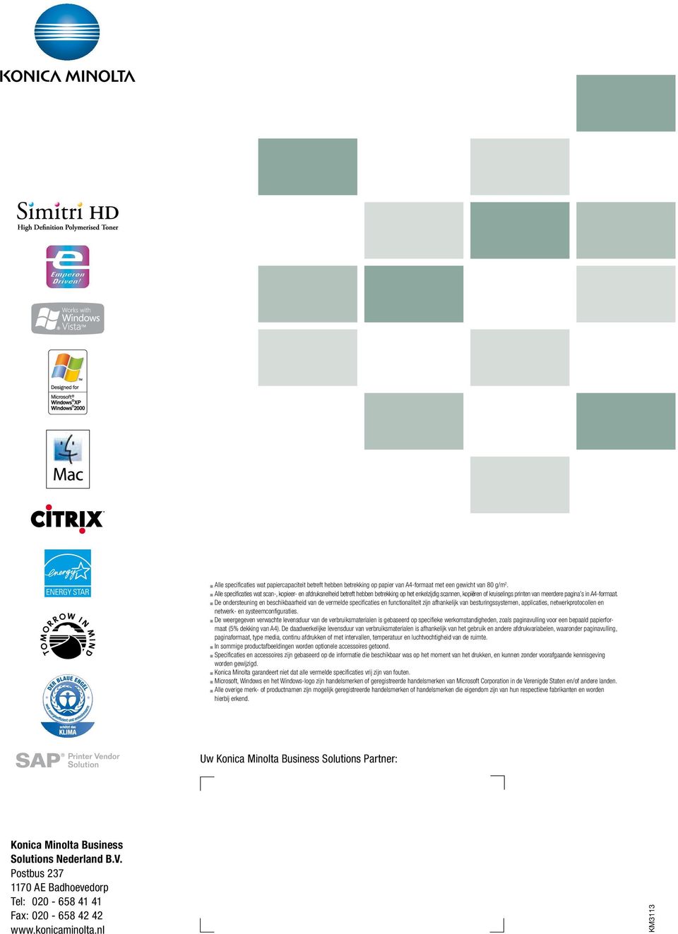 n De ondersteuning en beschikbaarheid van de vermelde specificaties en functionaliteit zijn afhankelijk van besturingssystemen, applicaties, netwerkprotocollen en netwerk- en systeemconfiguraties.