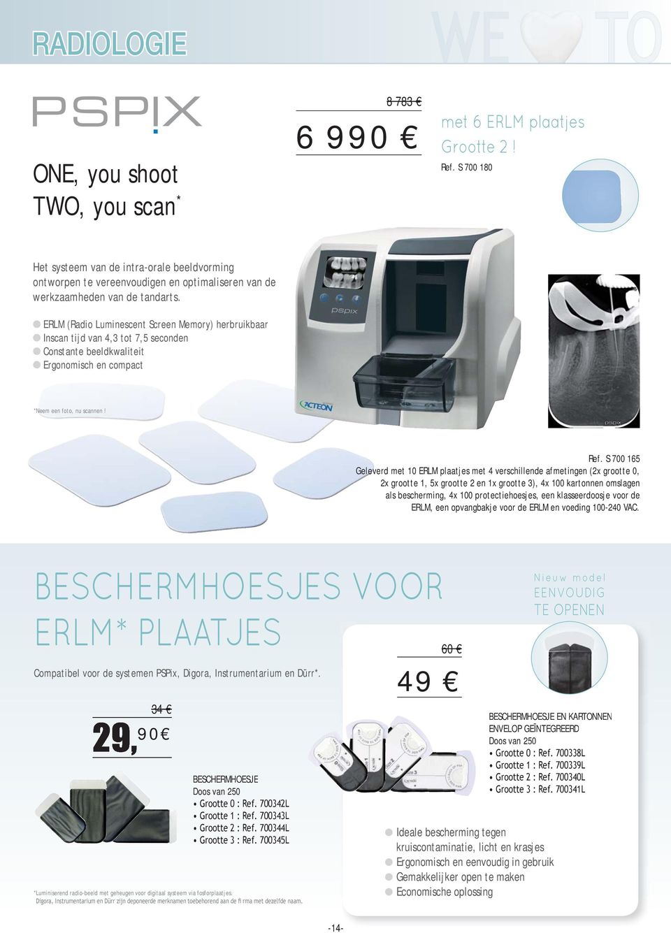 ERLM (Radio Luminescent Screen Memory) herbruikbaar Inscan tijd van 4,3 tot 7,5 seconden Constante beeldkwaliteit Ergonomisch en compact *Neem een foto, nu scannen! Ref.