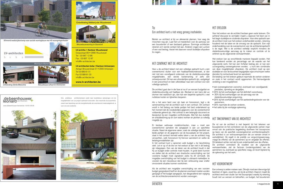 : 03 667 12 87 info@lv-architecten.be LV-architecten bvba Kantoor Antwerpen Adriaan Brouwerstraat 31 2000 Antwerpen Tel 03 689 81 01 Fax 03 689 81 03 info@lv-architecten.be www.lv-architecten.be Ons ambitieus architectenteam zoekt naar kwalitatieve oplossingen om de mogelijkheden van uw project optimaal te benutten.