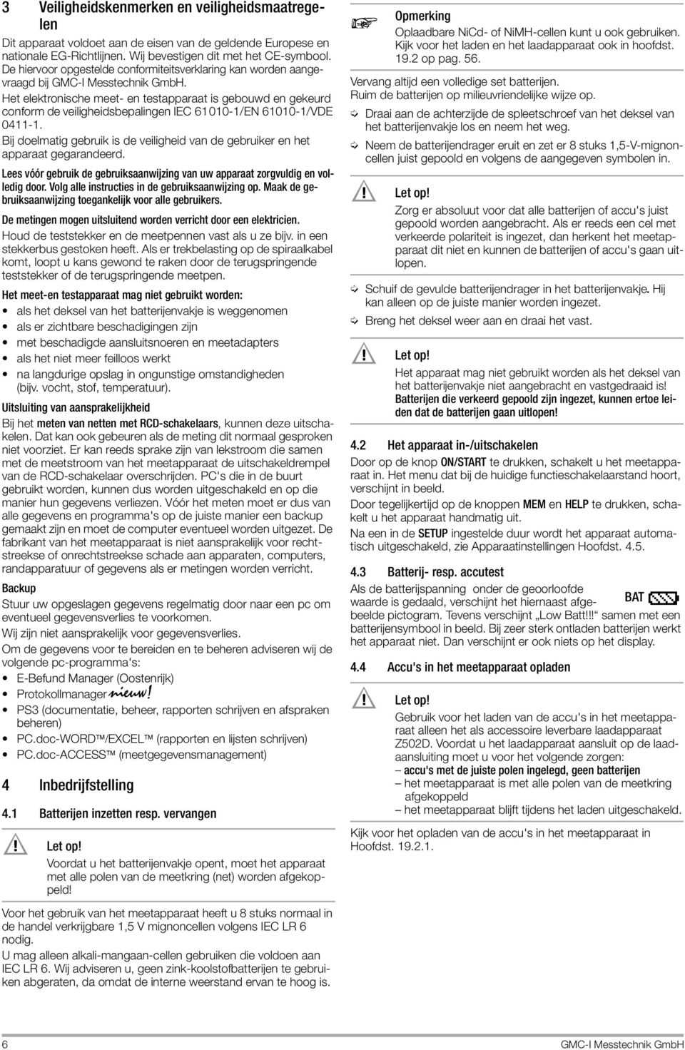 Het elektronische meet- en testapparaat is gebouwd en gekeurd conform de veiligheidsbepalingen IEC 61010-1/EN 61010-1/VDE 0411-1.