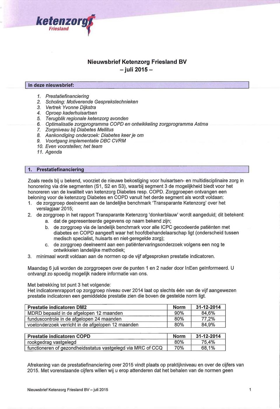 Voortgang implementatie DBC CVRM 10. Even voorstellen; het team 11. Agenda 1.