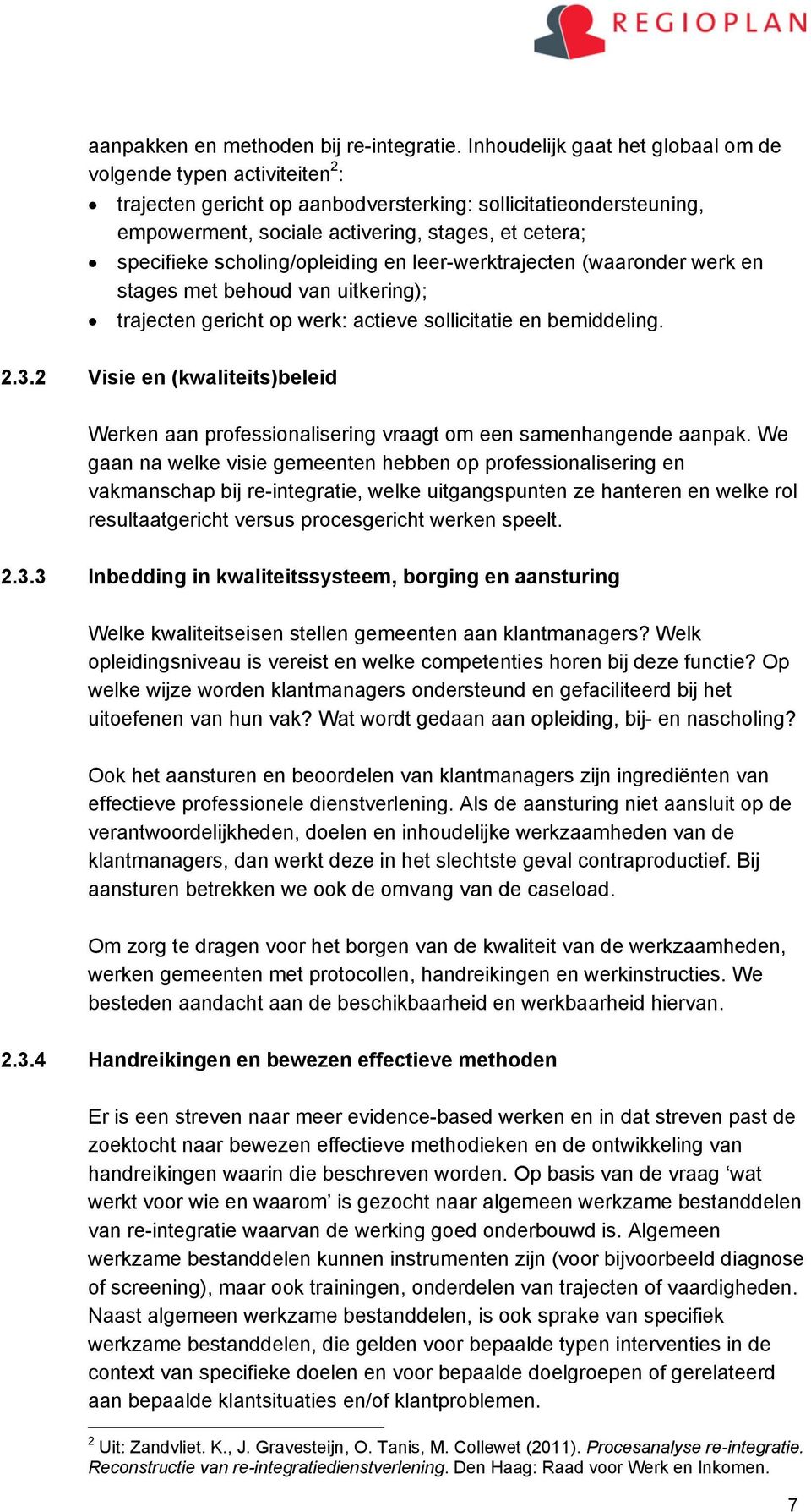 scholing/opleiding en leer-werktrajecten (waaronder werk en stages met behoud van uitkering); trajecten gericht op werk: actieve sollicitatie en bemiddeling. 2.3.