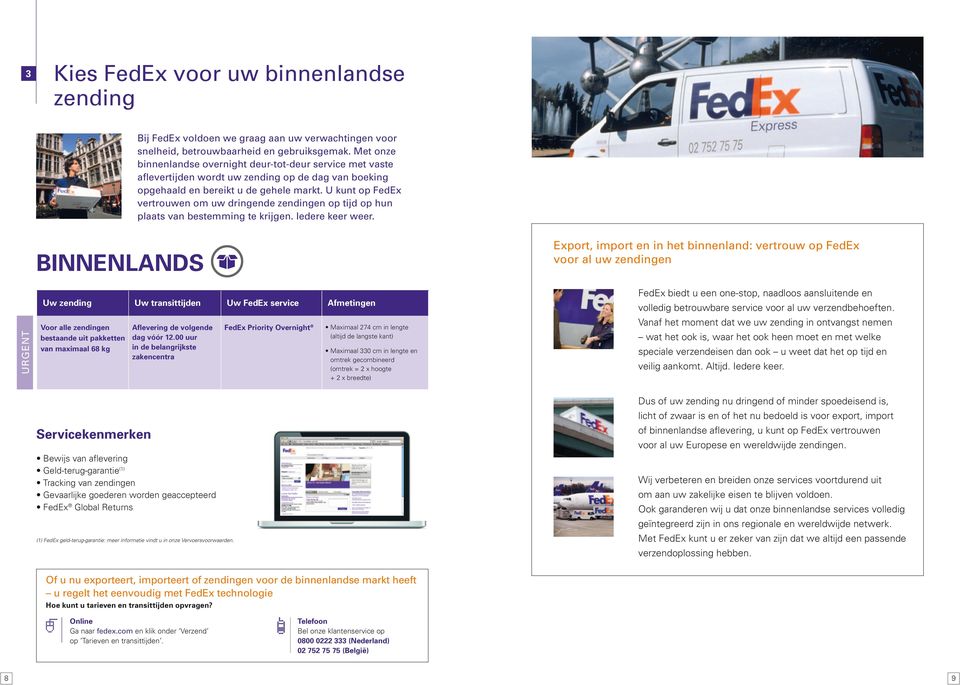 U kunt op FedEx vertrouwen om uw dringende zendingen op tijd op hun plaats van bestemming te krijgen. Iedere keer weer.