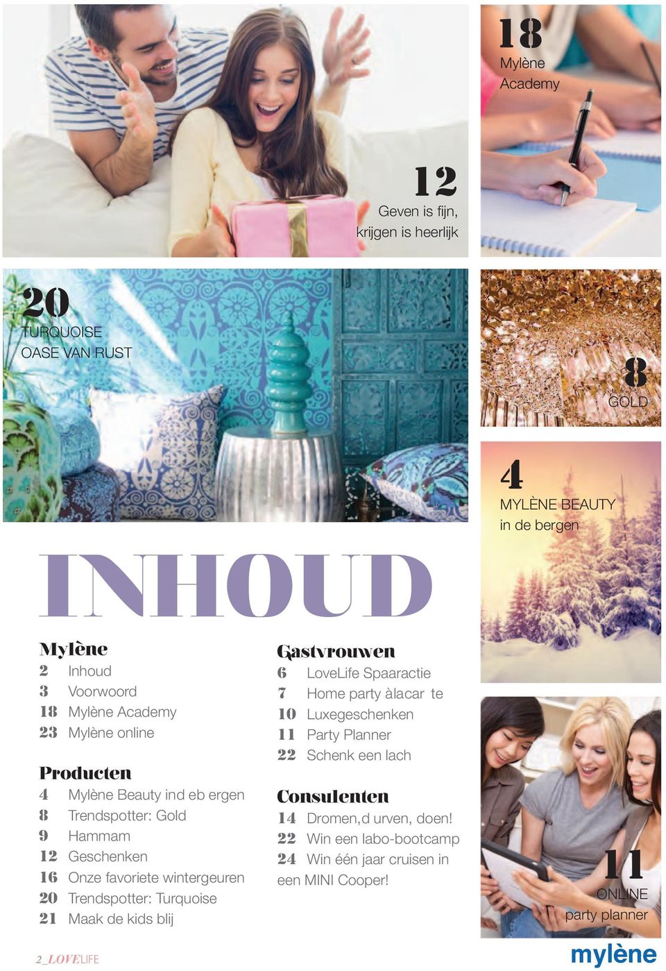 Beauty in d e b ergen 8 Trendspotter: Gold 9 Hammam 12 Geschenken 16 Onze favoriete wintergeuren 20 Trendspotter: Turquoise 21 Maak de